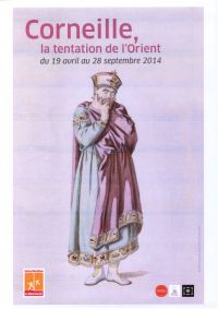 Pierre Corneille: la tentation de l'Orient. Du 19 avril au 28 septembre 2014 à Petit-Couronne. Seine-Maritime. 